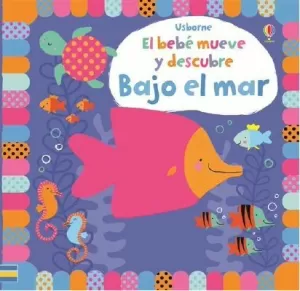 EL BEBE MUEVE Y DESCUBRE: BAJO EL MAR