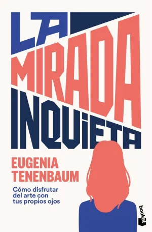 LA MIRADA INQUIETA - COMO DISFRUTAR DEL ARTE CON T