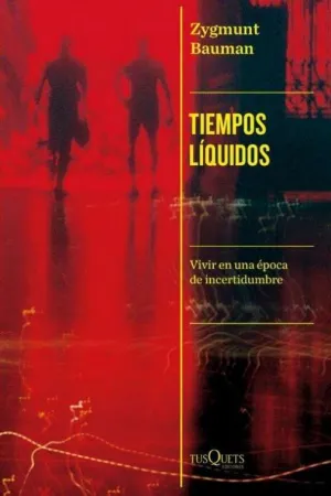 TIEMPOS LIQUIDOS - VIVIR EN UNA EPOCA DE INCERTIDU