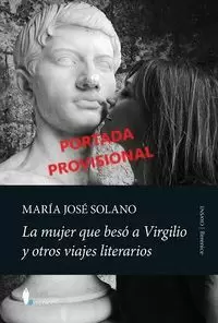 MUJER QUE BESO A VIRGILIO Y OTROS VIAJES LITERARIOS, LA