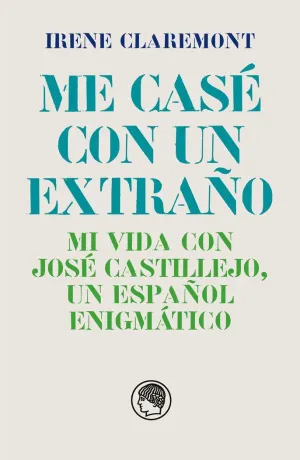 ME CASÉ CON UN EXTRAÑO. MI VIDA CON JOSÉ CASTILLEJO, UN ESPAÑOL ENIGMÁTICO