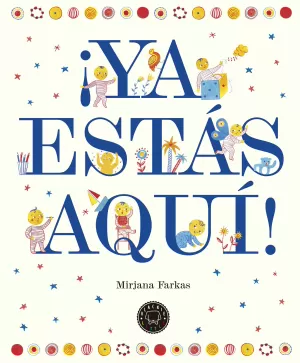 ¡YA ESTÁS AQUÍ! ¡YA ESTÁS AQUÍ!