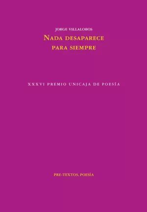 NADA DESAPARECE PARA SIEMPRE (XXXVI PREMIO DE POES