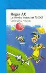 ROGER AX. LA DIVERTIDA HISTORIA DEL FÚTBOL