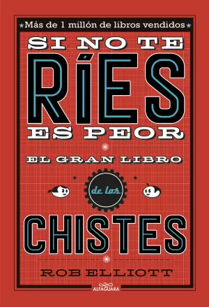 SI NO TE RÍES, ES PEOR. EL GRAN LIBRO DE LOS CHISTES