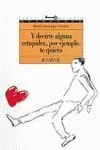 Y DECIRTE ALGUNA ESTUPIDEZ, POR EJEMPLO, TE QUIERO