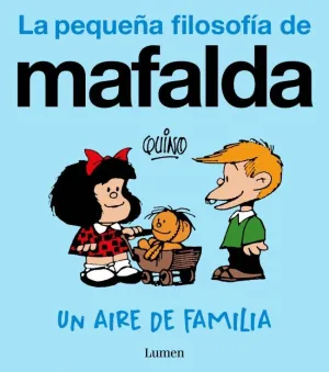 UN AIRE DE FAMILIA (LA PEQUEÑA FILOSOFÍA DE MAFALD