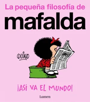 ¡ASÍ VA EL MUNDO! (LA PEQUEÑA FILOSOFÍA DE MAFALDA