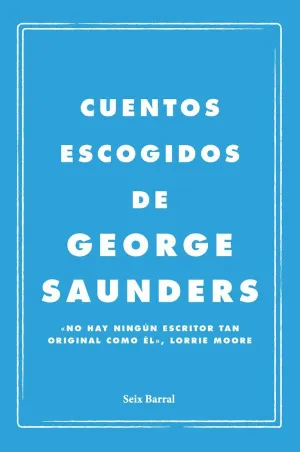 CUENTOS ESCOGIDOS. GEORGE SAUNDERS