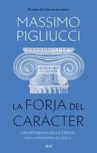 LA FORJA DEL CARACTER - UNA BUSQUEDA DE LA VIRTUD