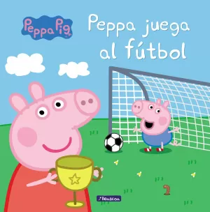 PEPPA JUEGA AL FÚTBOL (UN CUENTO DE PEPPA PIG)