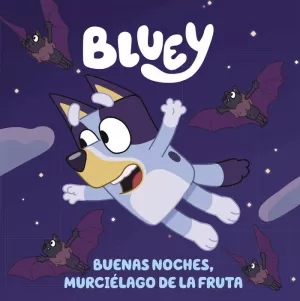 BLUEY - BUENAS NOCHES, MURCIELAGO DE LA FRUTA