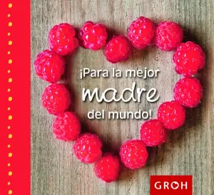 ¡PARA LA MEJOR MADRE DEL MUNDO!