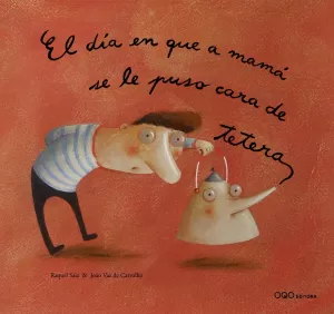 EL DIA EN QUE A MAMA SE LE PUSO CARA DE TETERA