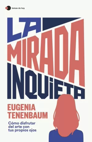 LA MIRADA INQUIETA - COMO DISFRUTAR DEL ARTE CON T