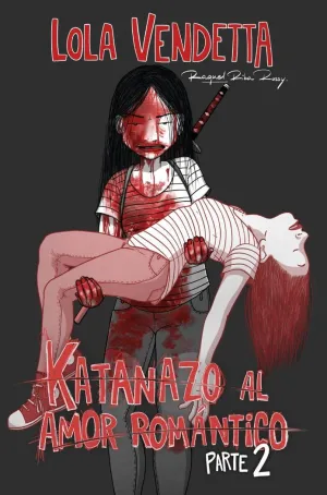 LOLA VENDETTA: KATANAZO AL AMOR ROMANTICO - PARTE