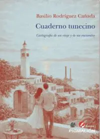 CUADERNO TUNECINO. CARTOGRAFÍA DE UN VIAJE Y DE UN ENCUENTRO