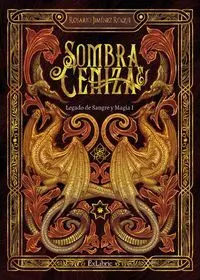 SOMBRA Y CENIZA. LEGADO DE SANGRE Y MAGIA I